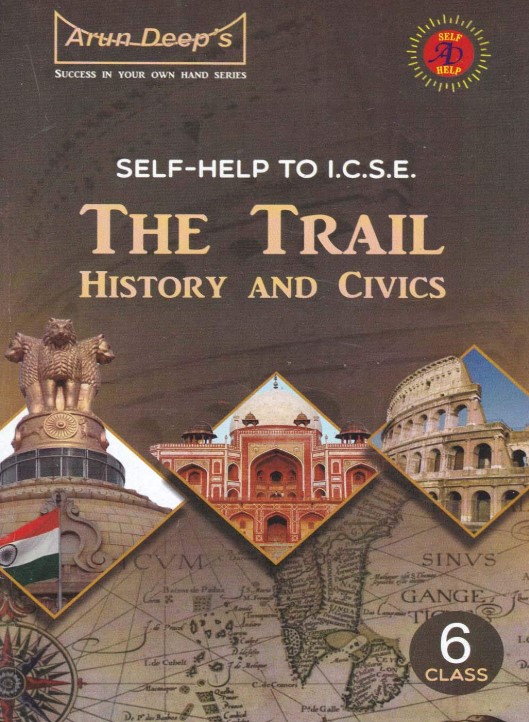 Arun Deeps Self Help To ICSE The Trail History & Civics Class - 6 2025-26